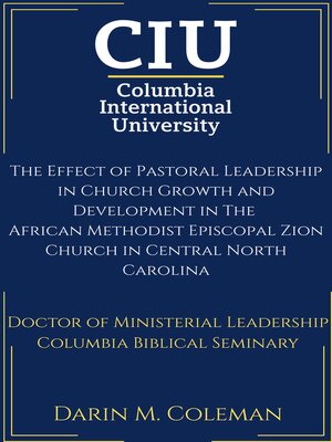 cover image of The Effect of Pastoral Leadership in Church Growth and Development in The  African Methodist Episcopal Zion Church in Central North Carolina
